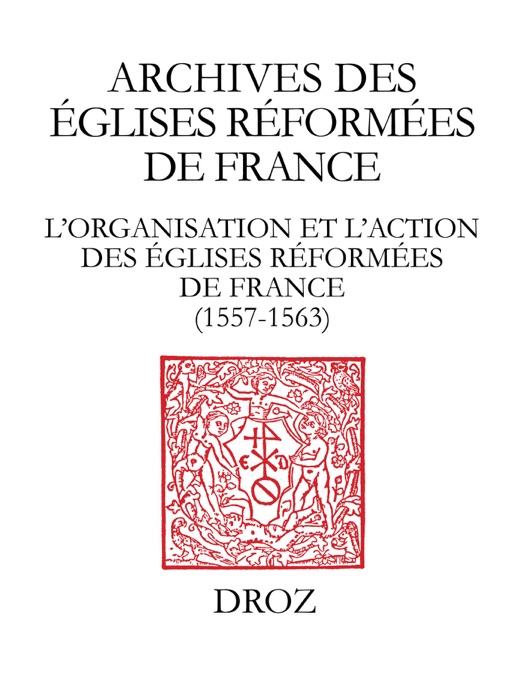 L’organisation et l'action des Eglises réformées de France (1557-1563). Synodes provinciaux et autres documents. Sous-série des Archives des Eglises réformées de France III