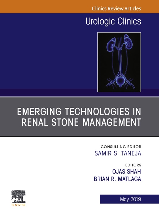 Emerging Technologies in Renal Stone Management, An Issue of Urologic Clinics, Ebook