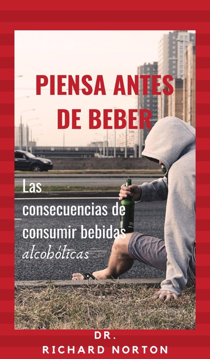 Piensa Antes De Beber: Las consecuencias de consumir bebidas alcohólicas