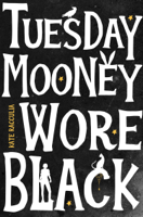 Kate Racculia - Tuesday Mooney Wore Black artwork