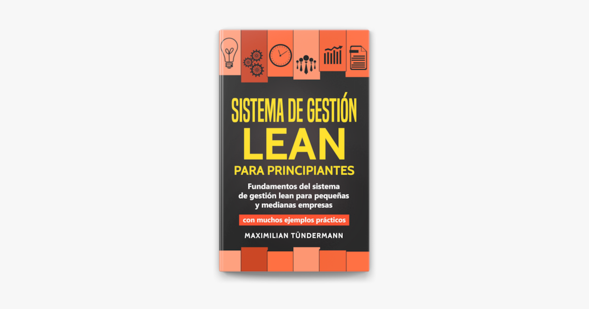 Sistema De Gestion Lean Para Principiantes Fundamentos Del Sistema De Gestion Lean Para Pequenas Y Medianas Empresas Con Muchos Ejemplos Practicos On Apple Books