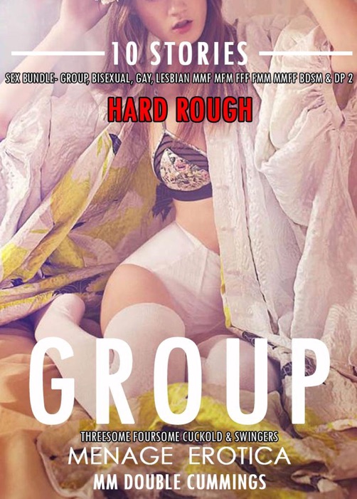 Hard Rough Menage Erotica Sex Bundle- Group, Bisexual, Gay, Lesbian MMF MFM FFF FMM MMFF BDSM & DP 2