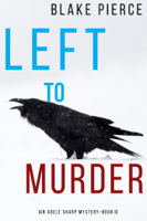 Blake Pierce - Left to Murder (An Adele Sharp Mystery—Book Five) artwork