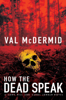 Val McDermid - How the Dead Speak artwork