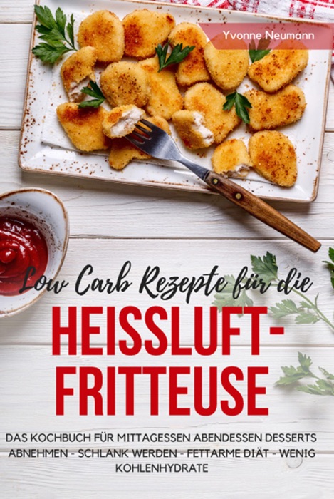 Low Carb Rezepte für die Heißluftfritteuse Das Kochbuch für Mittagessen Abendessen Desserts