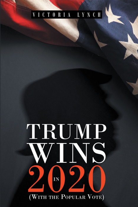 Trump Wins in 2020: (With the Popular Vote)