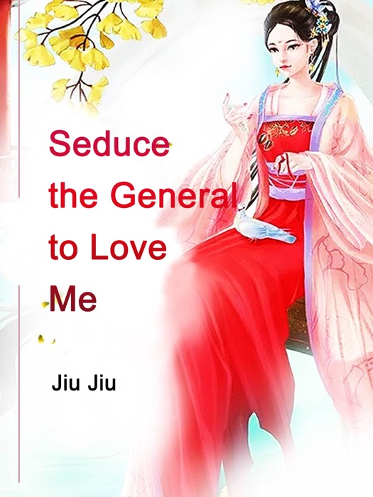 Seduce the General to Love Me