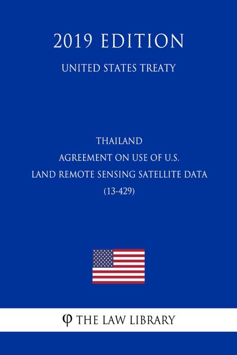 Thailand - Agreement on Use of U.S. Land Remote Sensing Satellite Data (13-429) (United States Treaty)