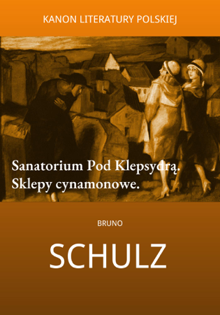 Sanatorium Pod Klepsydrą. Sklepy cynamonowe. - Bruno Schulz
