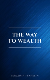The Way To Wealth - Benjamin Franklin