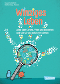 Winziges Leben. Corona und andere Mikroben für Kinder erklärt - Susan Schädlich