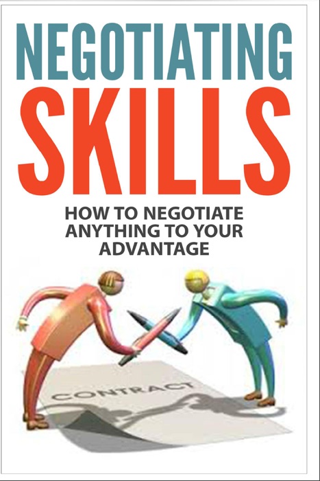 Negotiating Skills - How to Negotiate Anything to Your Advantage