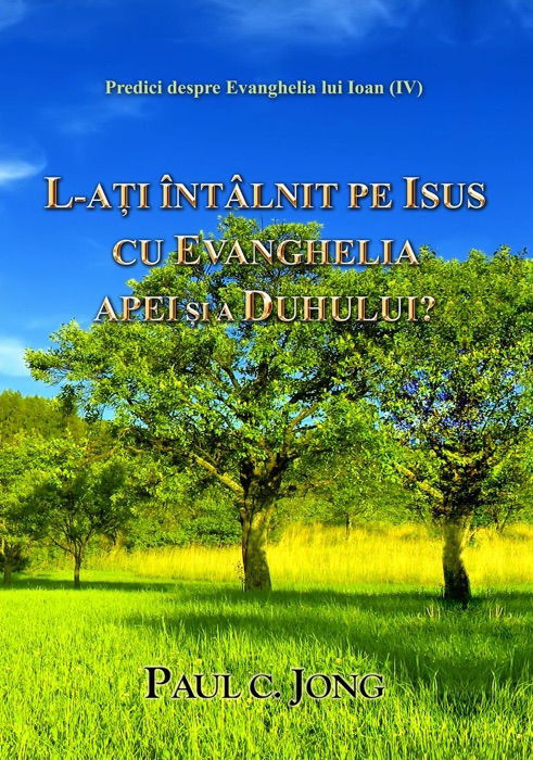 L-AȚI ÎNTÂLNIT PE ISUS CU EVANGHELIA APEI ȘI A DUHULUI?