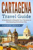 Cartagena Travel Guide: A Guidebook to Simplify Your Vacation to this Amazing Colombian City - Yasdey Rojas