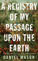 Daniel Mason - A Registry of My Passage Upon the Earth artwork