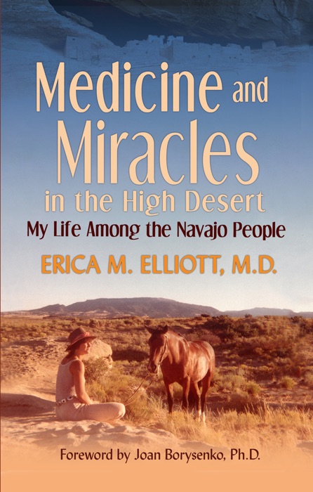 Medicine and Miracles in the High Desert: My Life Among the Navajo People