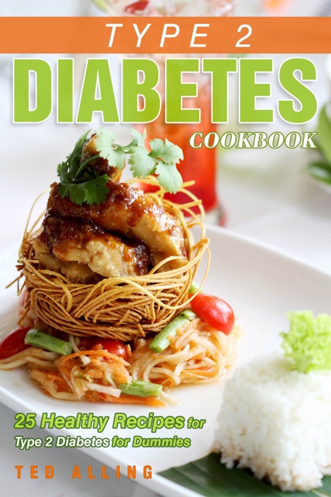 Type 2 Diabetes Cookbook: 25 Healthy Recipes for Type 2 Diabetes for Dummies: Get the Advantage of Diabetic Food List