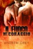 Il fuoco del coraggio - Andrew Grey