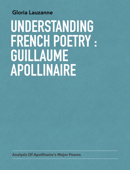 Understanding french poetry : Guillaume Apollinaire