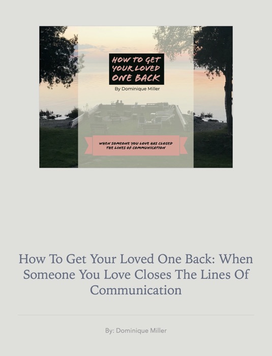 How To Get Your Loved One Back: When Someone You Love Closes The Lines Of Communication