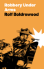 Robbery Under Arms - Rolf Boldrewood