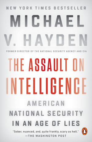 Read & Download The Assault on Intelligence Book by Michael V. Hayden Online