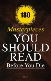 180 Masterpieces You Should Read Before You Die (Vol.1) - Walt Whitman, George Eliot, Herman Hesse, Kahlil Gibran, Anton Chekhov, Herman Melville, Oscar Wilde, Fyodor Dostoyevsky, William Shakespeare, Mark Twain, Marcus Aurelius, Nikolai Gogol, James Joyce, Henry David Thoreau, T. S. Eliot, John Keats, Charles Baudelaire, Walter Scott, Daniel Defoe, Louisa May Alcott, Jane Austen, Charlotte Brontë, Emily Brontë, Anne Brontë, Leo Tolstoy, Victor Hugo, Jules Verne, Lewis Carroll, Frances Hodgson Burnett, The Brothers Grimm, Hans Christian Andersen, Agatha Christie, Wallace D. Wattles, James Allen, Sigmund Freud, Miguel de Cervantes, Frederick Douglass, Voltaire, Sun Tzu, Plato, Upton Sinclair, Anthony Trollope, E. M. Forster, Theodore Dreiser, Charles Dickens, Thomas Hardy, Henry James, D. H. Lawrence, William Makepeace Thackeray, Marcel Proust, H.G. Wells & Edgar Allan Poe