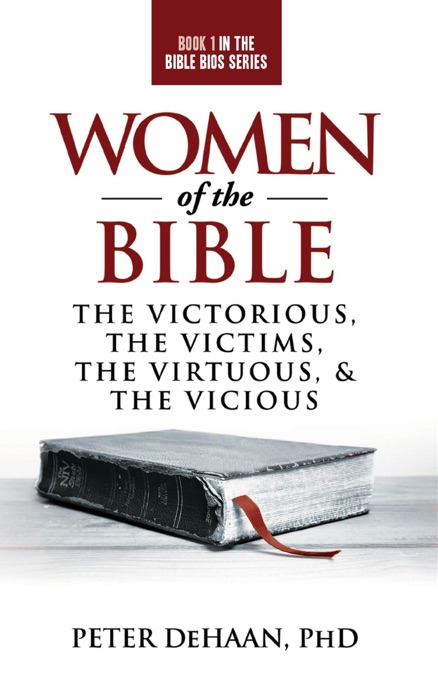 Women of the Bible: The Victorious, the Victims, the Virtuous, and the Vicious