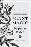 Ally Sands - Plant Magic for the Beginner Witch artwork