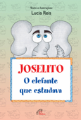 Joselito, o elefante que estudava - Lucia Reis