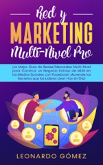 Red y Marketing Multi-Nivel Pro - El mejor ¡Guía para Construir un Negocio Exitoso de MLM en los Medios Sociales con Facebook! ¡Aprende los Secretos que los Líderes Usan Hoy en Día