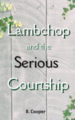 Lambchop and the Serious Courtship - R Cooper