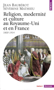 Religion, Modernité et Culture au Royaume-Uni et en France (1800-1914) - Jean Baubérot & Séverine Mathieu