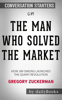 The Man who Solved the Market: How Jim Simons Launched the Quant Revolution by Gregory Zuckerman: Conversation Starters - dailyBooks