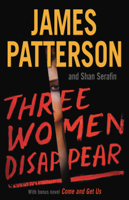James Patterson & Shan Serafin - Three Women Disappear artwork