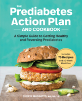 Cheryl Mussatto, MS, RD, LD - The Prediabetes Action Plan and Cookbook: A Simple Guide to Getting Healthy and Reversing Prediabetes artwork