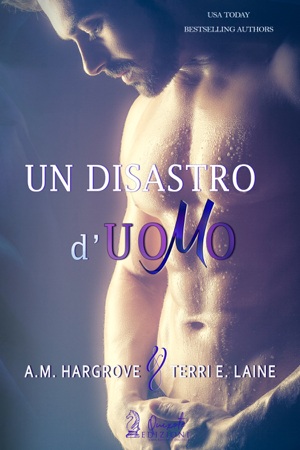 Un disastro d'uomo - A.M. Hargrove