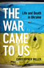 The War Came To Us - Christopher Miller