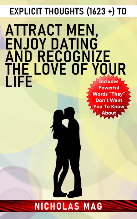 Explicit Thoughts (1623 +) to Attract Men, Enjoy Dating and Recognize the Love of Your Life