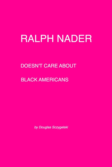 Ralph Nader Doesn't Care about Black Americans