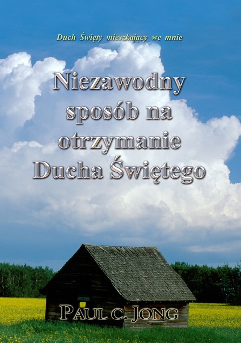 Duch Święty, który Mieszka we Mnie - Niezawodny Sposób na Otrzymanie Ducha Świętego