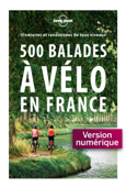 500 balades à vélo en France - 1ed - Lonely Planet Fr