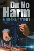 Edwin Dasso, MD, Judith Lucci, Uvi Poznansky, Tamara Ferguson, Inge-Lise Goss, Dan Alatorre, P.D. Workman, Chris Patchell, Danielle Girard, Jenifer Ruff, Christoph Fischer, Barbara Ebel, Robert Katz, Timothy Browne, Audrey J. Cole, Allen Kent & Suzanne Jenkins - Do No Harm artwork