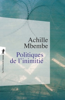 Politiques de l'inimitié - Achille Mbembe