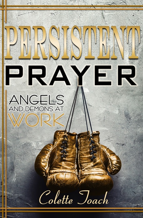 Persistent Prayer - Angels and Demons at Work