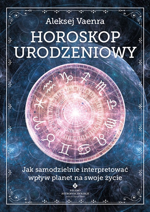 Horoskop urodzeniowy. Jak samodzielnie interpretować wpływ planet na swoje życie