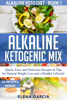 Elena Garcia - Alkaline Ketogenic Mix Quick, Easy and Delicious Recipes & Tips for Natural Weight Loss and a Healthy Lifestyle artwork