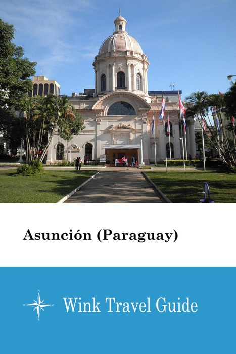 Asunción (Paraguay) - Wink Travel Guide