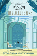 This Could Be Home : Raffles Hotel and the City of Tomorrow - Pico Iyer Cover Art