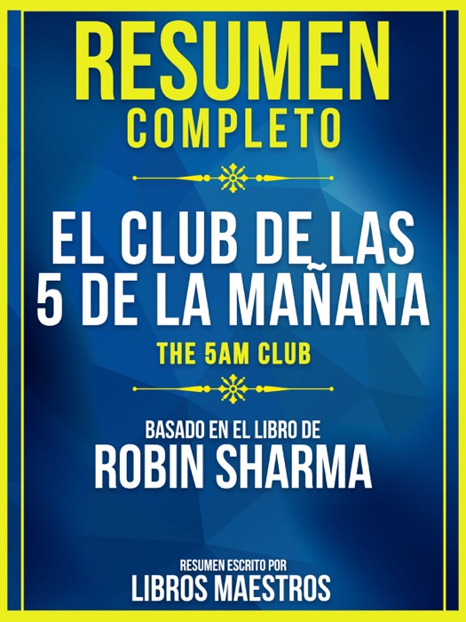 Resumen Completo: El Club De Las 5 De La Mañana (The 5 Am Club) - Basado En El Libro De Robin Sharma